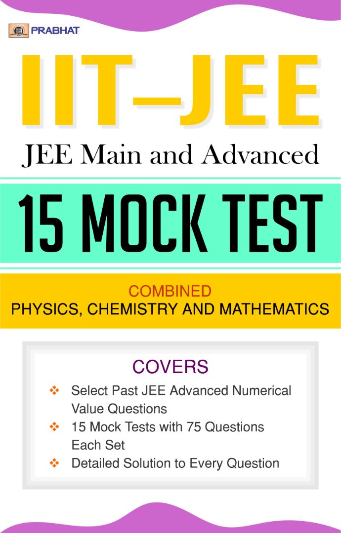 IIT-JEE JEE Main and Advanced 15 Mock Test Combined Physics, Chemistry and Mathematics 