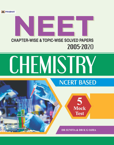 NEET CHAPTER-WISE & TOPIC-WISE SOLVED PAPERS 2005-2020 CHEMISTRY NCERT BASED (REVISED 2021) 