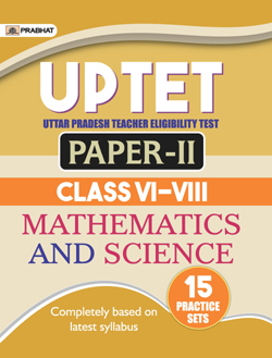 UPTET Uttar Pradesh Teacher Eligibility Test Paper-II (Class: VI-VIII) Mathematics And Science 15 Practice Sets 