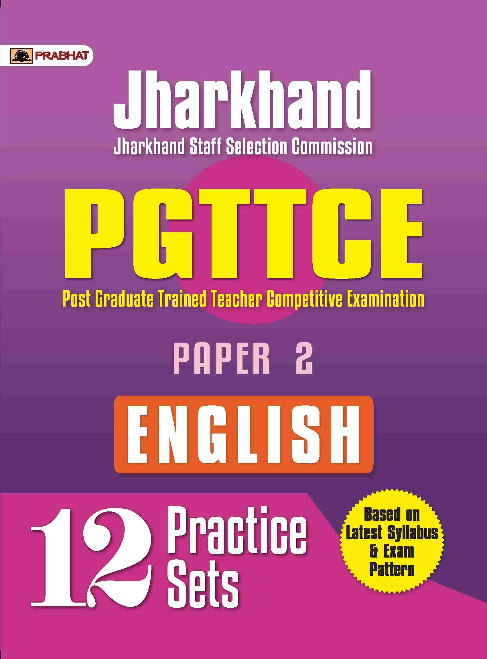 Jharkhand Staff Selection Commission (JSSC PGTTCE English) Post Graduate Trained Teacher Competitive Examination Paper 2 English (12 Practice Sets)